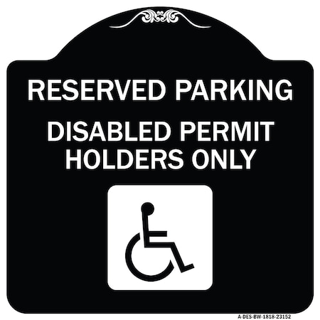 Signmission Reserved Parking Disabled Permit Holders Heavy-Gauge Aluminum Sign, 18" x 18", BW-1818-23152 A-DES-BW-1818-23152